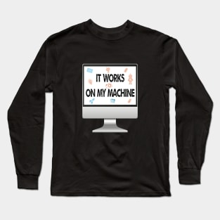 it works on my machine Long Sleeve T-Shirt